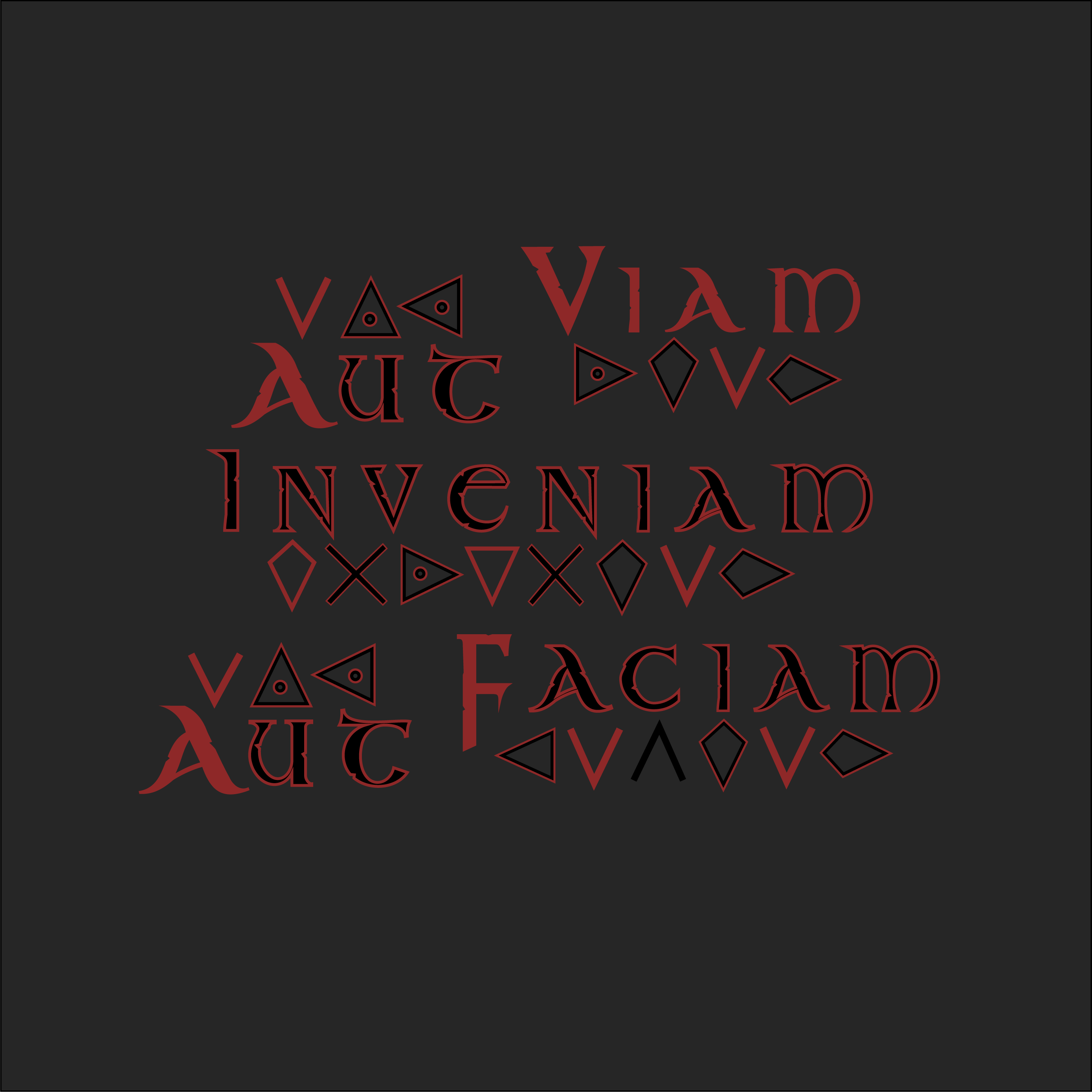 Aut Viam Inveniam Aut Faciam - I shall either find a way or make one